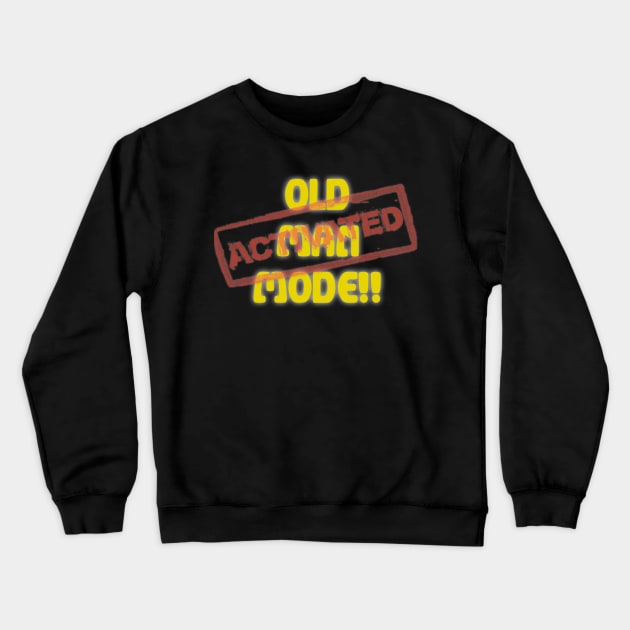 Old Man Mode Activated Crewneck Sweatshirt by Bacon Ice Cream Productions